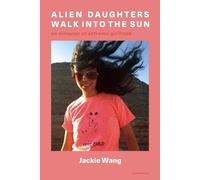 Jackie Wang Alien Daughters Walk Into the Sun (Tascabile)