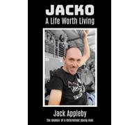 Jacko A Life Worth Living: the memoir of a determined young man