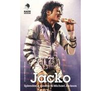 Jacko. Splendori e miserie di Michael Jackson