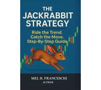 JackRabbit Trading Strategy: RIDE THE TREND,CATCH THE MOVE, STEP-BY-STEP GUIDE