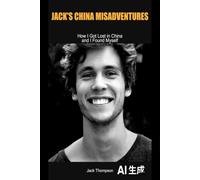 Jack's China Misadventures: How I Got Lost in China and I Found Myself