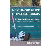 JACK'S HANDY GUIDE TO BASEBALL JARGON: Go Yard! With Baseball Slang