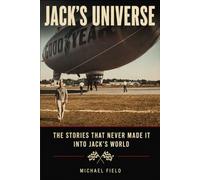 Jack's Universe: THE STORIES THAT NEVER MADE IT INTO JACK'S WORLD