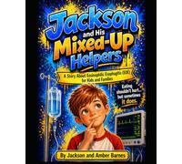 Jackson and His Mixed-Up Helpers: A Story About Eosinophilic Esophagitis (EOE) for Kids and Families