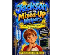 Jackson and the Mixed-Up Helpers: A Story About Eosinophilic Esophagitis (EOE) for Kids and Families.