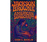 Jackson Browne: American Songcraft: A biography tracing his life, music, and activism across five decades