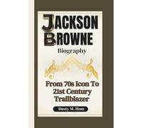 JACKSON BROWNE BIOGRAPHY: From 70s Icon To 21st Century Trailblazer