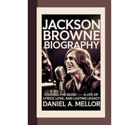 JACKSON BROWNE: Chasing the Music - A Life of Lyrics, Love, and Lasting Legacy