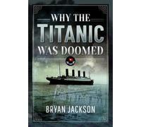 Jackson, Bryan Why the Titanic was Doomed (Copertina rigida)