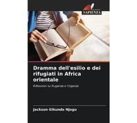 Jackson Gikunda N Dramma dell'esilio e dei rifugiati in Africa orien (Tascabile)