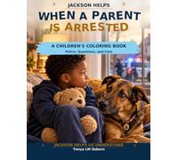 Jackson Helps When a Parent Is Arrested: A Coloring Guide to Police, Big Feelings & What Happens Next