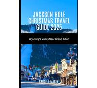JACKSON HOLE CHRISTMAS TRAVEL GUIDE 2025: WYOMING’S VALLEY NEAR GRAND TETON