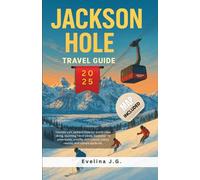 Jackson Hole travel guide 2025: Ski Routes, Backcountry Adventures, Après-Ski Hotspots & Ikon Pass Planning for an Unforgettable Winter