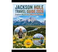 JACKSON HOLE TRAVEL GUIDE 2026: EXPLORE WYOMING'S MOUNTAIN BEAUTY