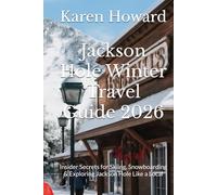 Jackson Hole Winter Travel Guide 2026: Insider Secrets for Skiing, Snowboarding & Exploring Jackson Hole Like a Local