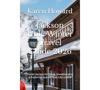 Jackson Hole Winter Travel Guide 2026: Insider Secrets for Skiing, Snowboarding & Exploring Jackson Hole Like a Local