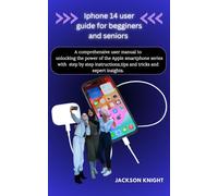 Jackson Knight Iphone 14 user guide for beginners and seniors (Tascabile)
