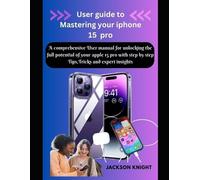 Jackson Knight User guide to Mastering your iphone 15 pro (Tascabile)