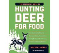Jackson Landers The Beginner's Guide to Hunting Deer for Food (Tascabile)
