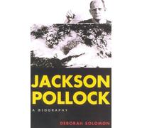 Jackson Pollock: A Biography - Solomon Deborah
