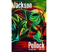 Jackson Pollock: The Early Years 1934-1947