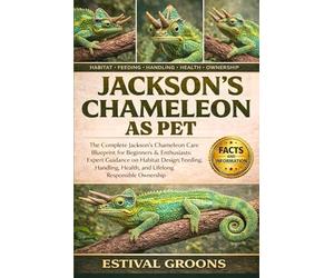 JACKSON’S CHAMELEON AS PET: The Complete Jackson’s Chameleon Care Blueprint for Beginners & Enthusiasts: Expert Guidance on Habitat Design, Feeding, ... Health, and Lifelong Responsible Ownership