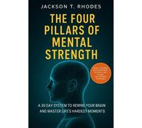 Jackson T Rhodes The Four Pillars of Mental Strength (Tascabile)
