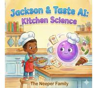 Jackson & Taste AI: Kitchen Science: An AI Literacy Adventure for Kids Ages 3-6