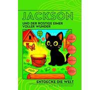 Jackson und der rostige Eimer voller Wunder: Eine Reise um die Welt