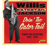 Jackson, Willis Gator Tail - Doin The Gator Tail: Tenor Sax Blasting 1949-1959