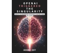 Jackson Z Scott OpenAI Triggered the Singularity (Tascabile)