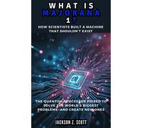 Jackson Z Scott WHAT IS MAJORANA 1? How Scientists Built a Machine T (Tascabile)
