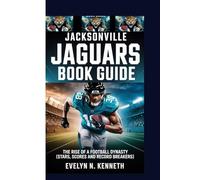 JACKSONVILLE JAGUARS BOOK GUIDE: The Rise Of A Football Dynasty (Stars, Scores and Record Breakers)
