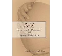 Jacky Bloemraad-De A - Z For a Healthy Pregnancy and Natural Childb (Tascabile)