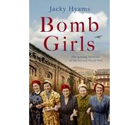 Jacky Hyams Bomb Girls - Britain's Secret Army: The Munitions Women (Tascabile)