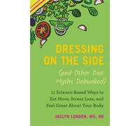 Jaclyn London Dressing on the Side (and Other Diet Myths Debu (Copertina rigida)