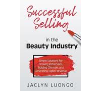 Jaclyn Luongo Successful Selling in the Beauty Industry (Tascabile)