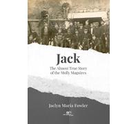 Jack. The almost true story of the Molly Maguires - Fowler Jaclyn Maria