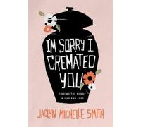 Jaclyn Michelle Smith I'm Sorry I Cremated You (Tascabile) (PRESALE 12/12/2024)