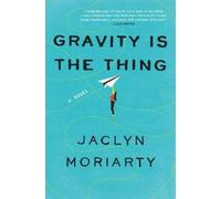 Jaclyn Moriarty Gravity Is the Thing (Copertina rigida)