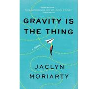 Jaclyn Moriarty Gravity Is the Thing (Tascabile)