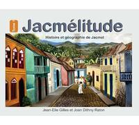 Jacmélitude Tome 1: Histoire et Géographie de Jacmel