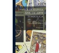 Jacob 1652-1704 Bosch Symbolographia, sive, De arte symbolica (Copertina rigida)