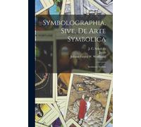 Jacob 1652-1704 Bosch Symbolographia, sive, De arte symbolica (Tascabile)