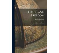 Jacob 1818-1897 Burckhardt Force and Freedom (Tascabile)