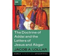 Jacob A Lollar The Doctrine of Addai and the Letters of Jesus and Ab (Tascabile)
