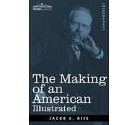 Jacob A Riis The Making of an American, Illustrated (Tascabile)