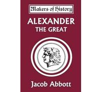 Jacob Abbott Alexander the Great (Yesterday's Classics) (Tascabile)