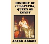 Jacob Abbott History of Cleopatra, Queen of Egypt (Copertina rigida)