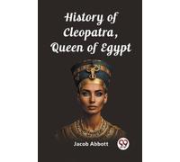 Jacob Abbott History of Cleopatra, Queen of Egypt (Edition2023) (Tascabile)